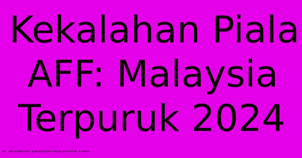 Kekalahan Piala AFF: Malaysia Terpuruk 2024