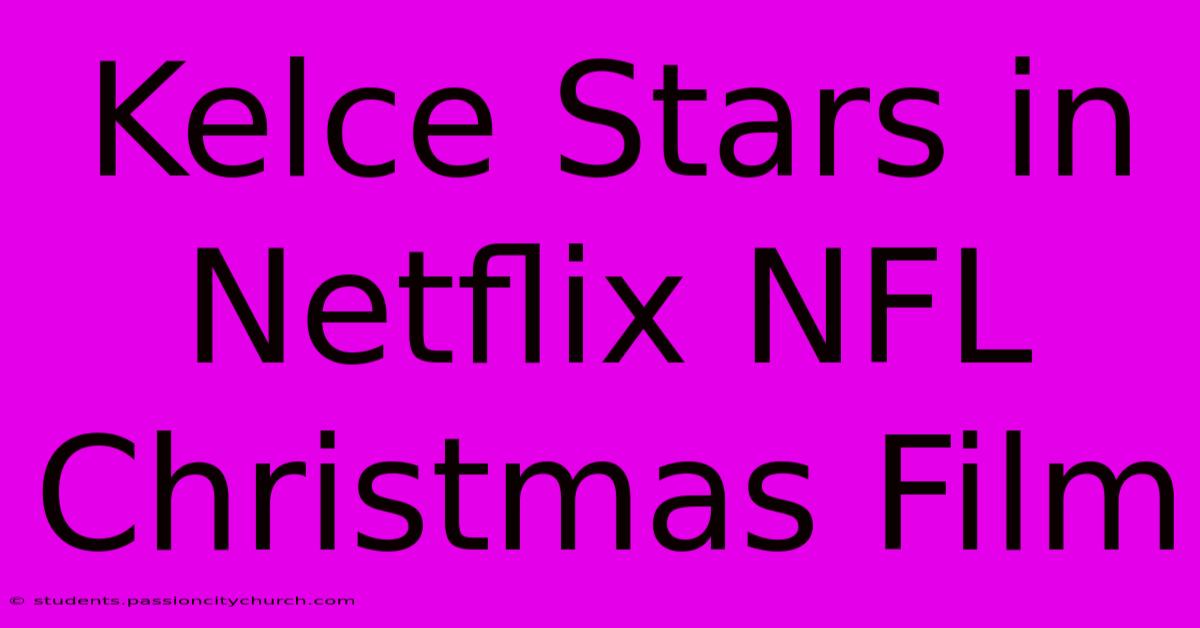 Kelce Stars In Netflix NFL Christmas Film