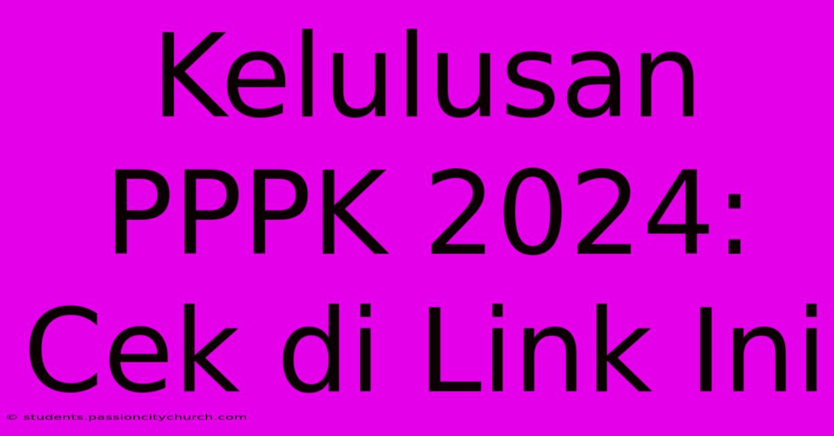 Kelulusan PPPK 2024: Cek Di Link Ini