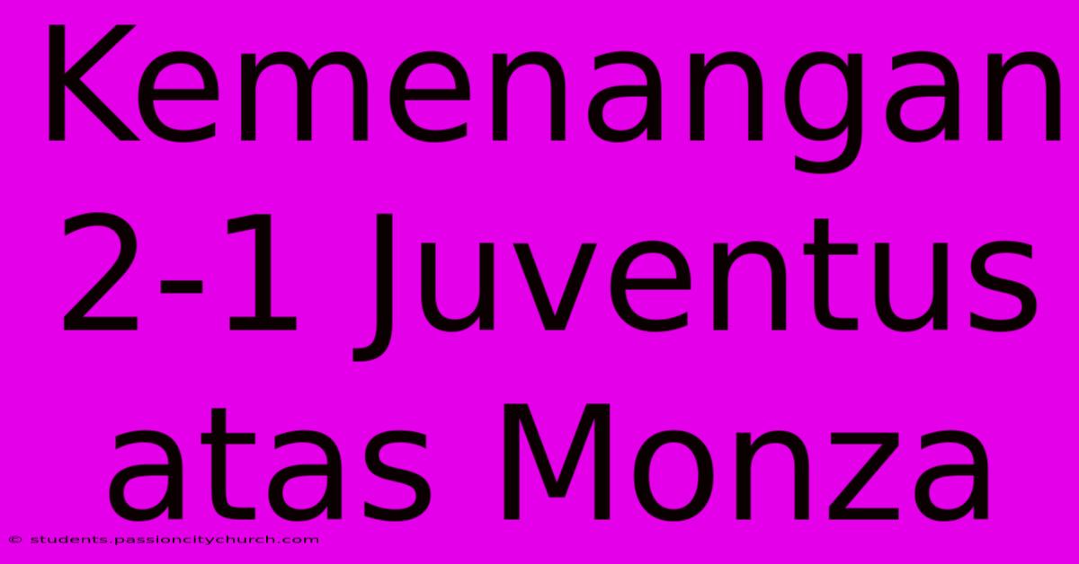 Kemenangan 2-1 Juventus Atas Monza