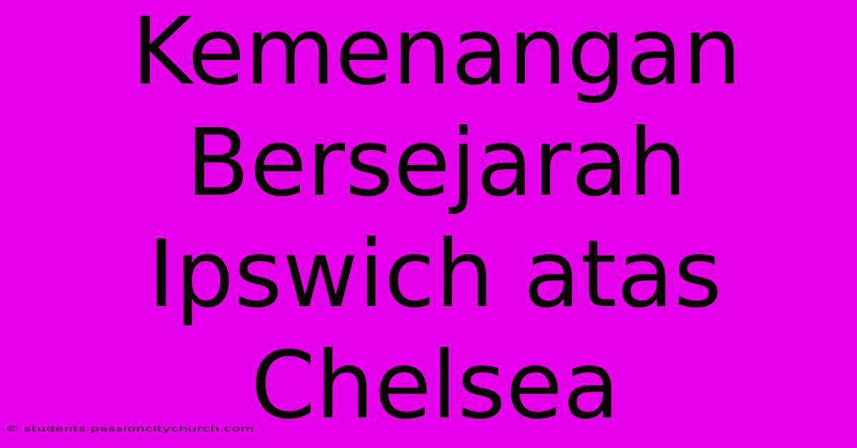 Kemenangan Bersejarah Ipswich Atas Chelsea