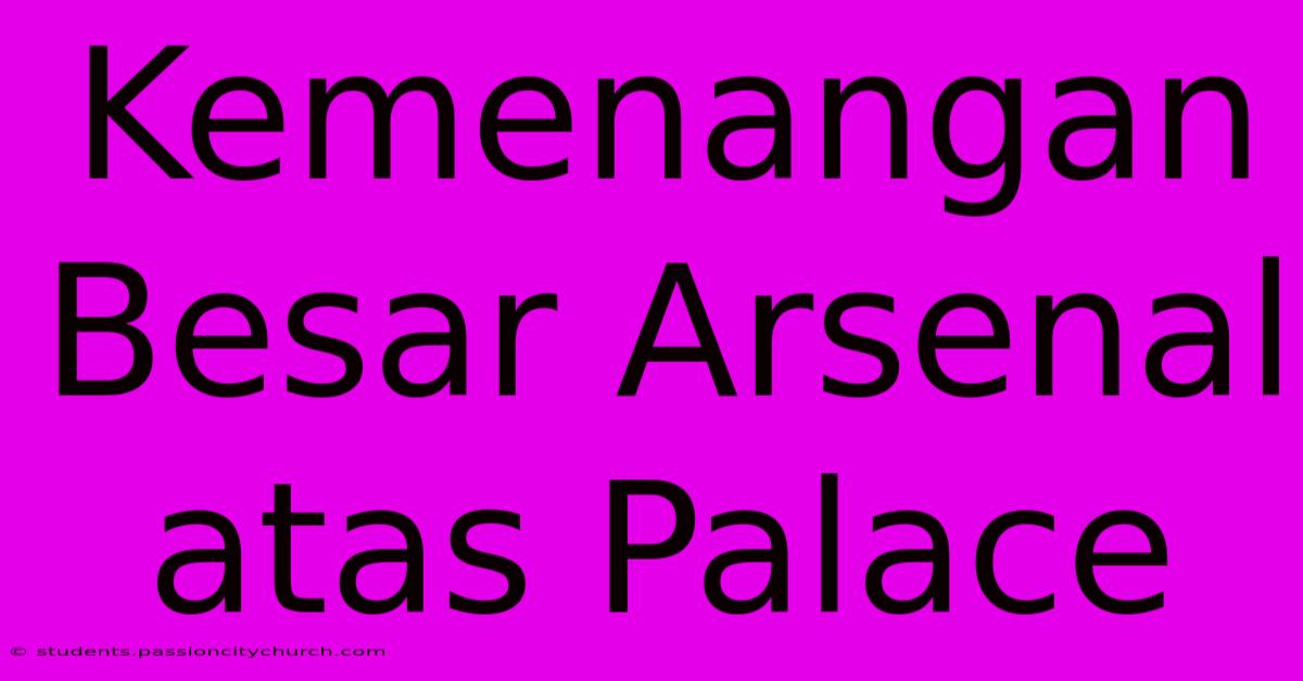 Kemenangan Besar Arsenal Atas Palace