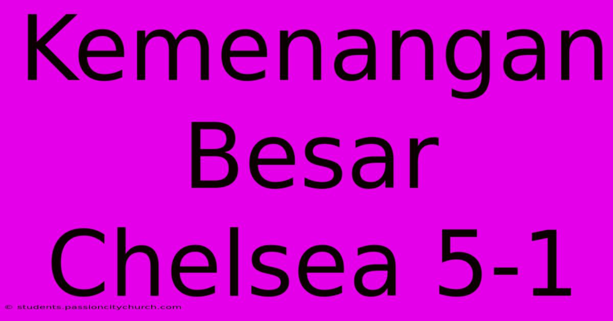 Kemenangan Besar Chelsea 5-1