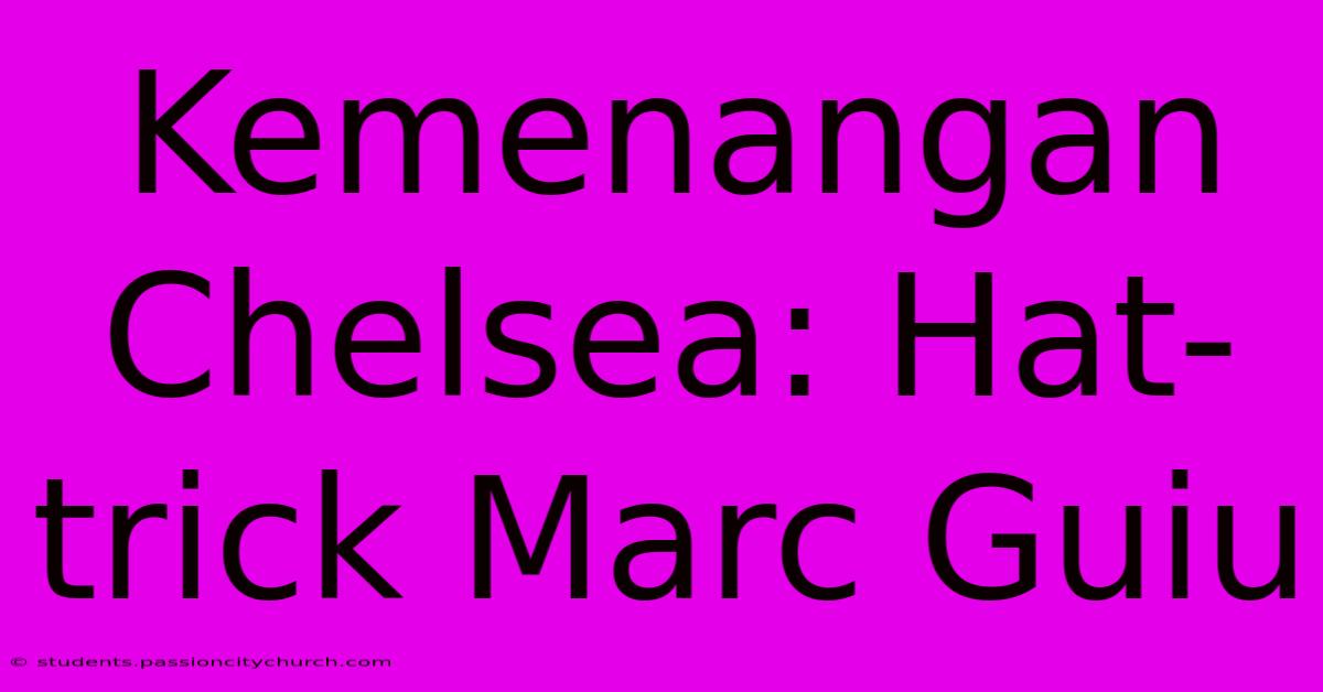 Kemenangan Chelsea: Hat-trick Marc Guiu