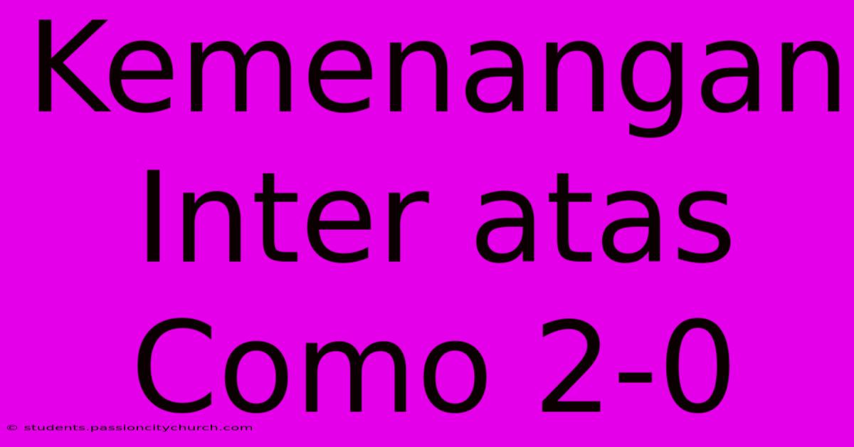 Kemenangan Inter Atas Como 2-0