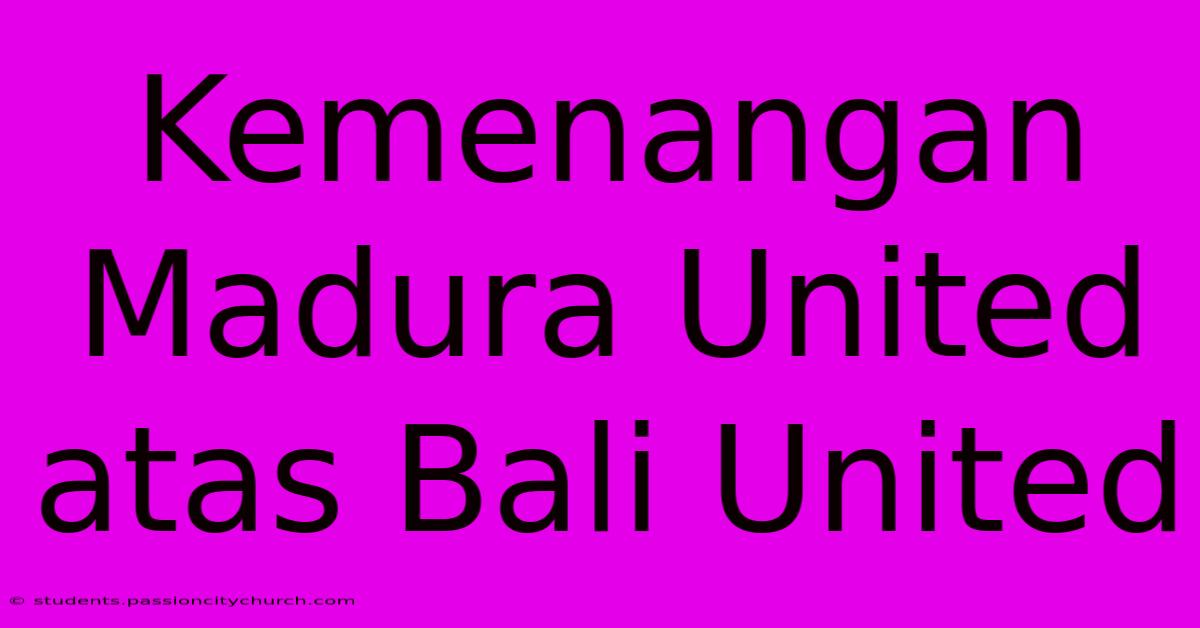 Kemenangan Madura United Atas Bali United