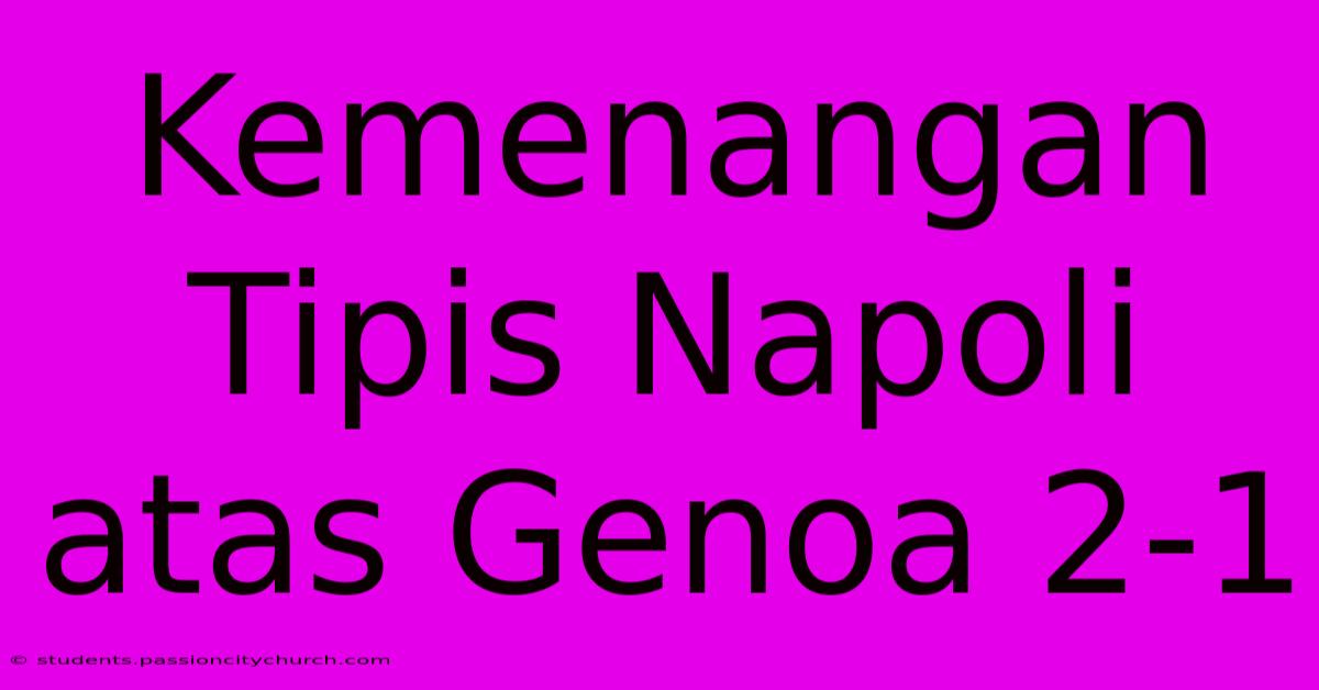 Kemenangan Tipis Napoli Atas Genoa 2-1