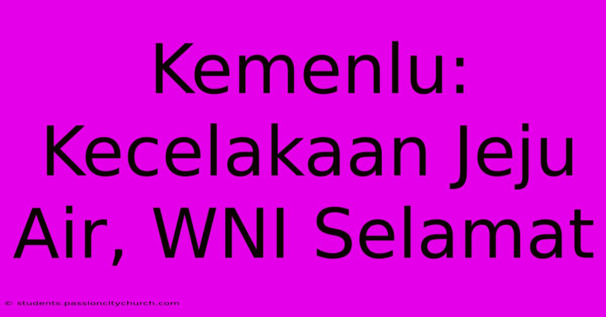 Kemenlu: Kecelakaan Jeju Air, WNI Selamat