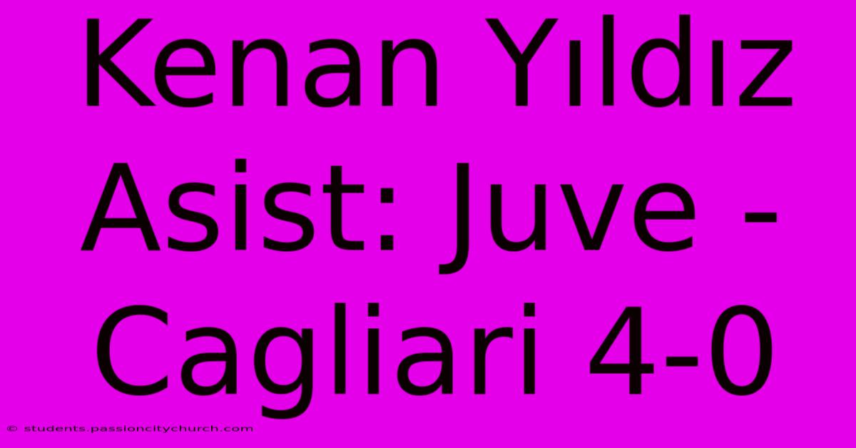 Kenan Yıldız Asist: Juve - Cagliari 4-0