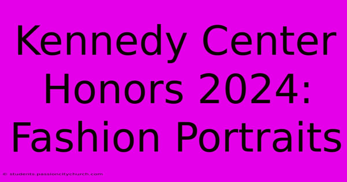 Kennedy Center Honors 2024: Fashion Portraits