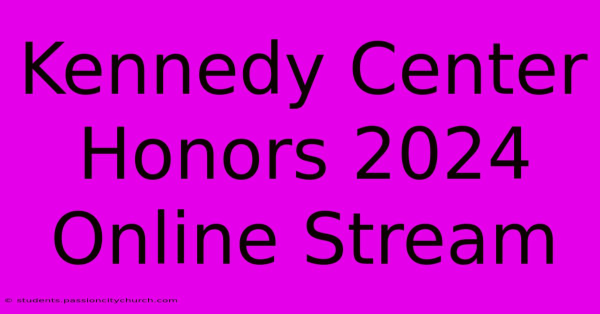 Kennedy Center Honors 2024 Online Stream