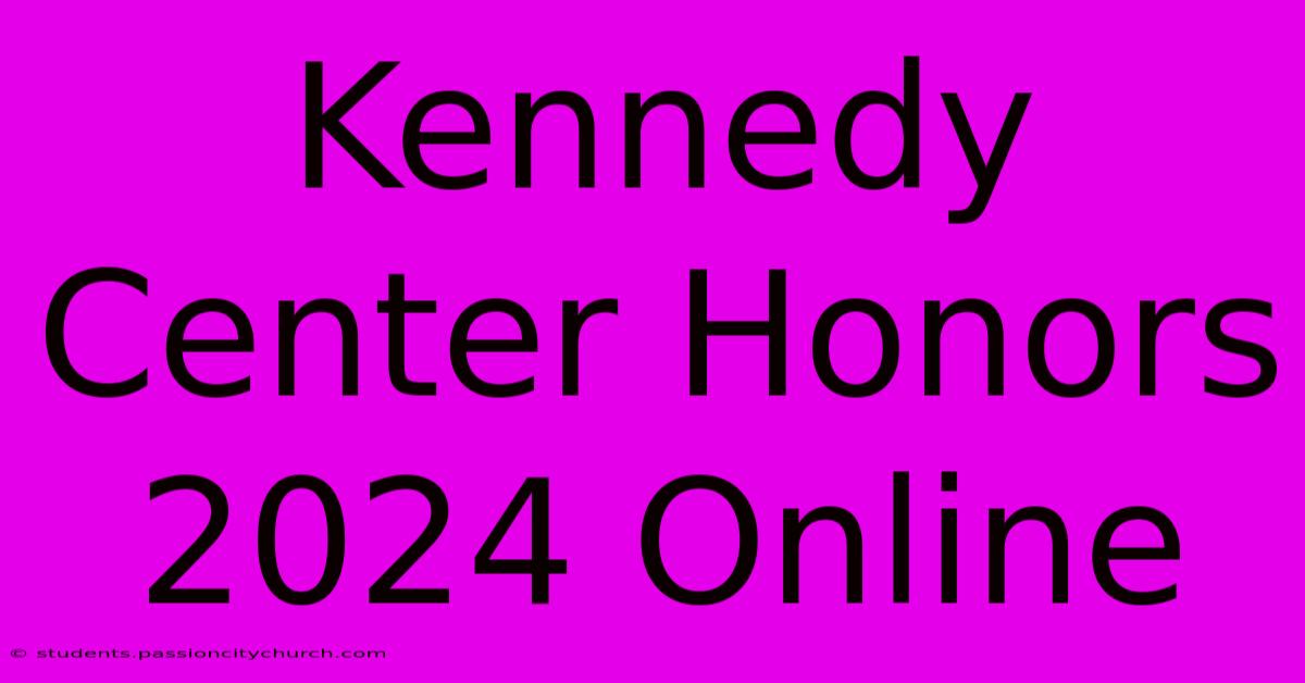 Kennedy Center Honors 2024 Online