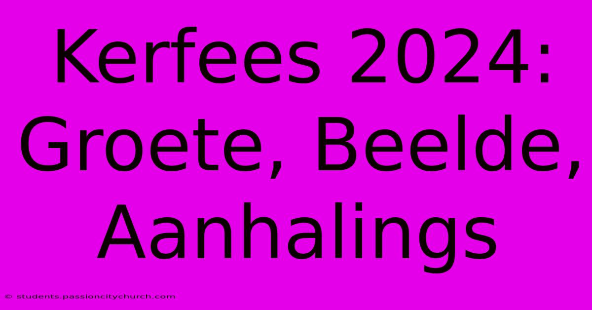 Kerfees 2024:  Groete, Beelde, Aanhalings