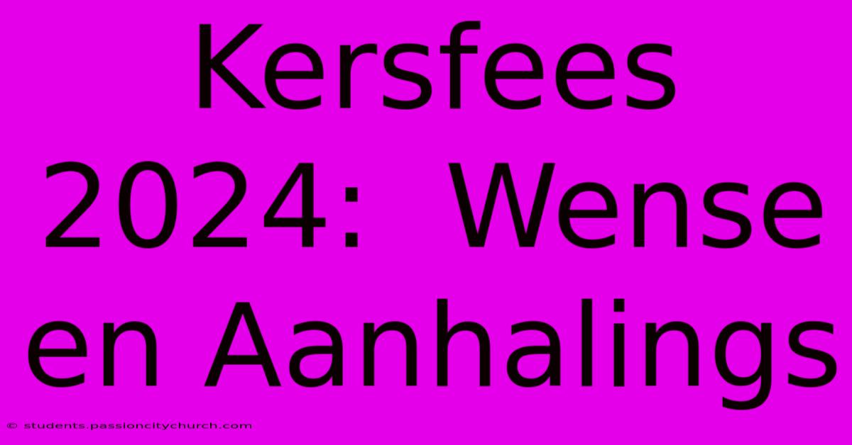 Kersfees 2024:  Wense En Aanhalings