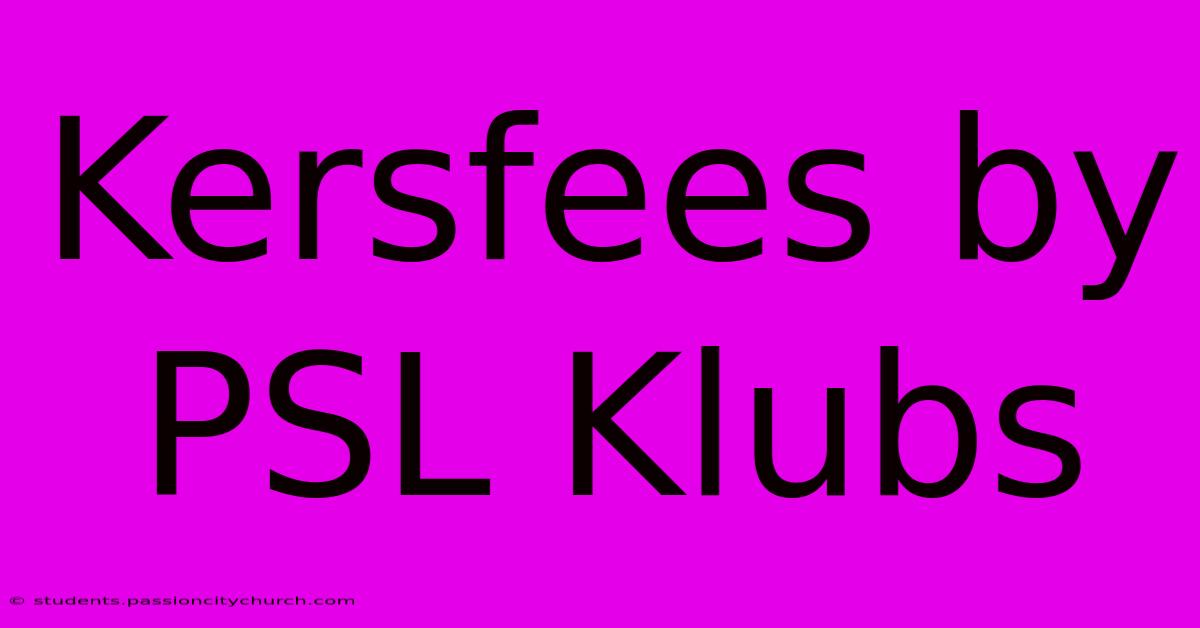 Kersfees By PSL Klubs