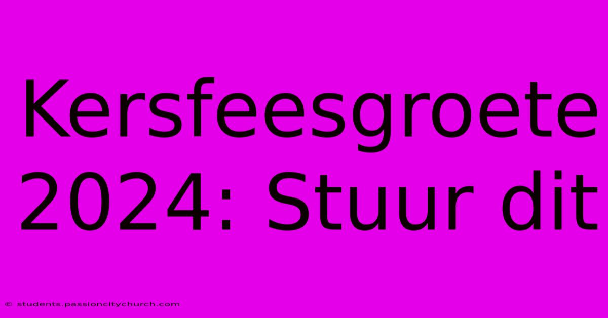 Kersfeesgroete 2024: Stuur Dit