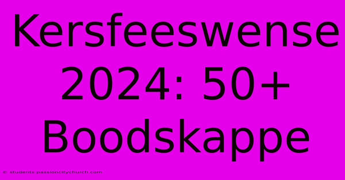 Kersfeeswense 2024: 50+ Boodskappe