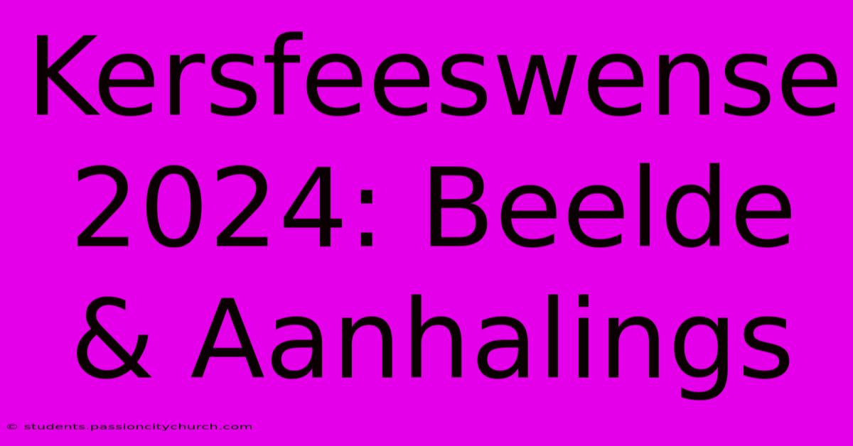 Kersfeeswense 2024: Beelde & Aanhalings