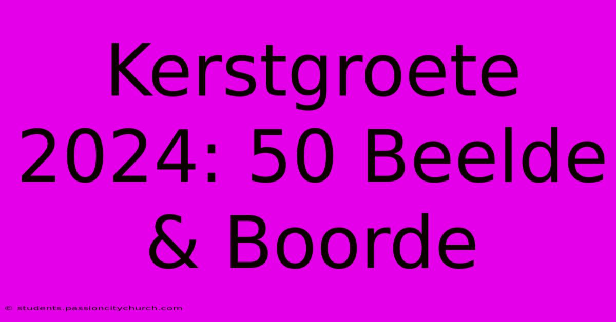 Kerstgroete 2024: 50 Beelde & Boorde