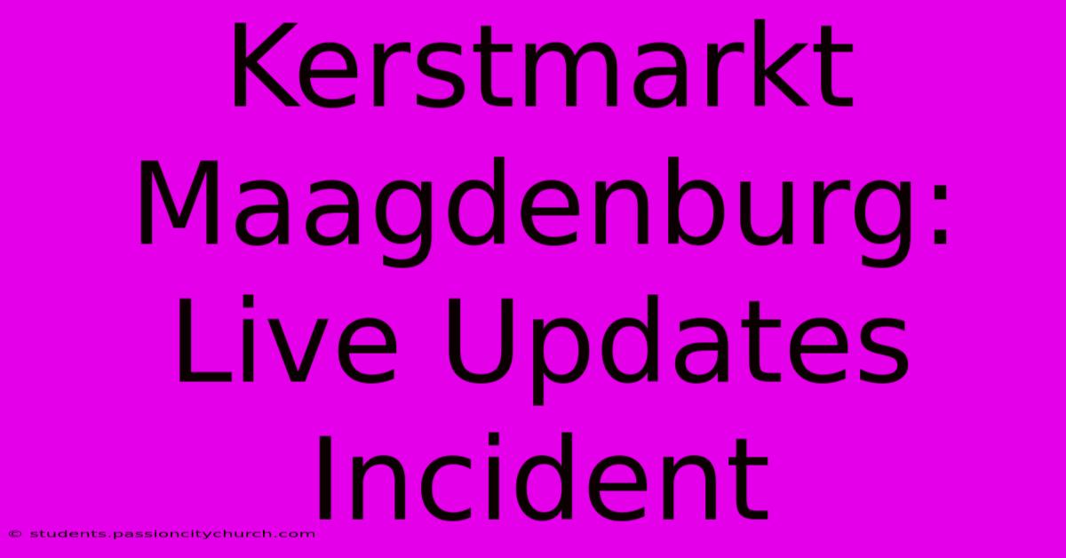 Kerstmarkt Maagdenburg: Live Updates Incident