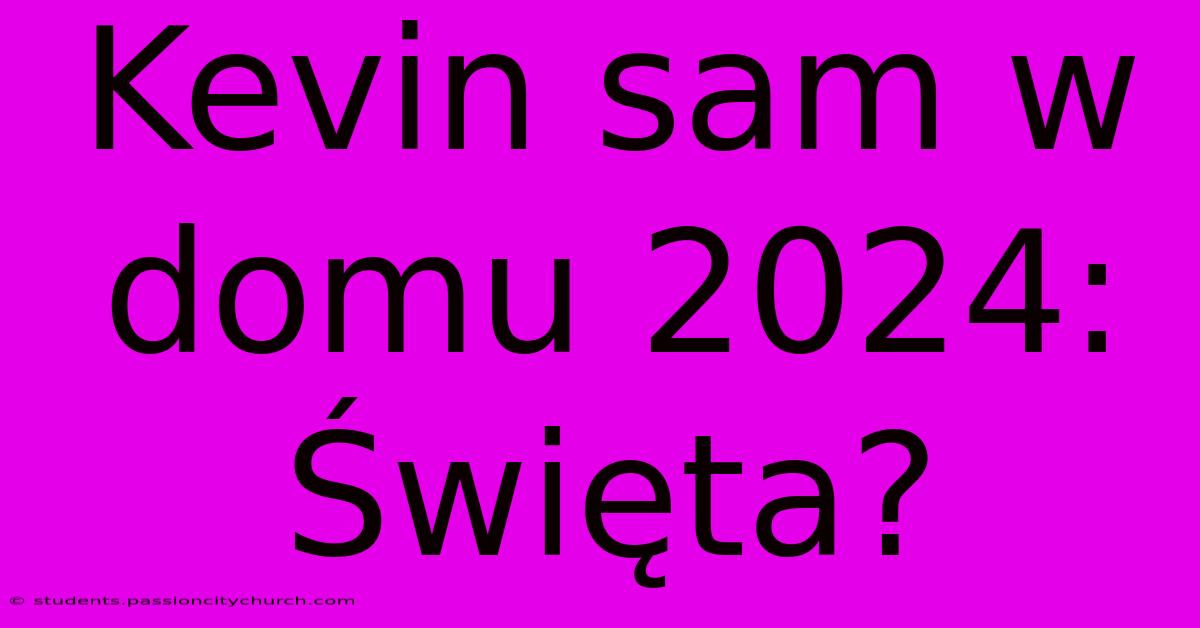 Kevin Sam W Domu 2024: Święta?