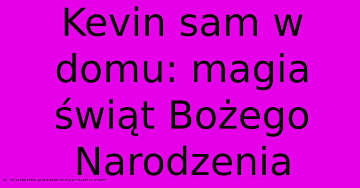 Kevin Sam W Domu: Magia Świąt Bożego Narodzenia