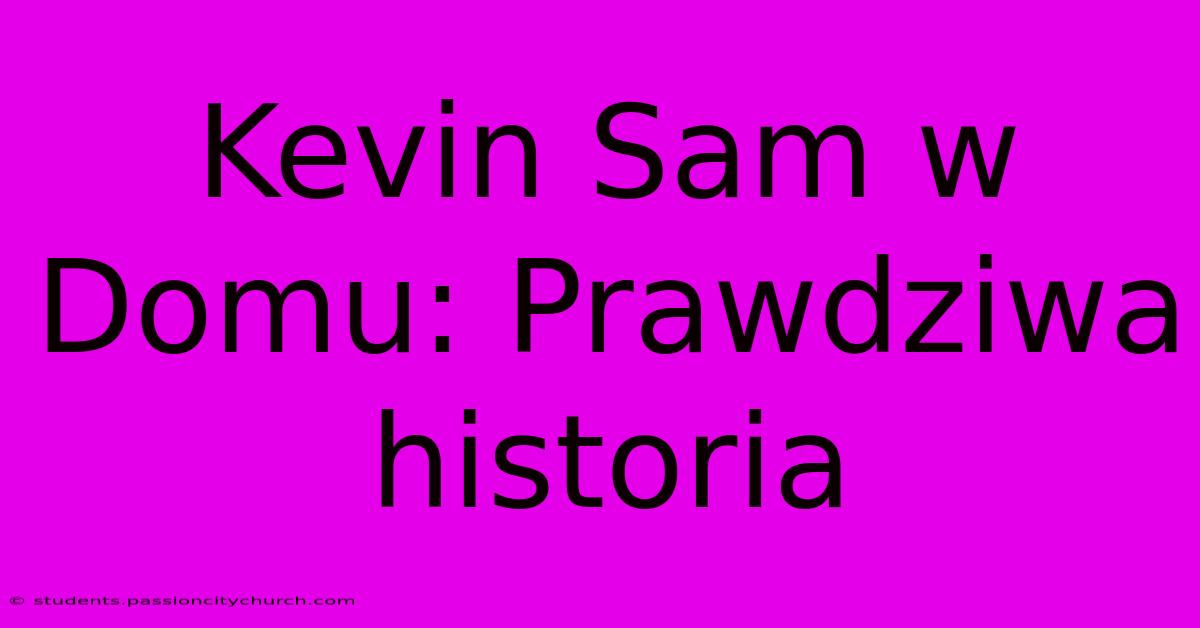 Kevin Sam W Domu: Prawdziwa Historia