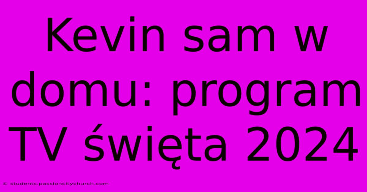 Kevin Sam W Domu: Program TV Święta 2024