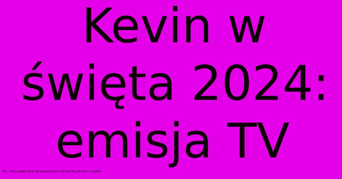 Kevin W Święta 2024: Emisja TV