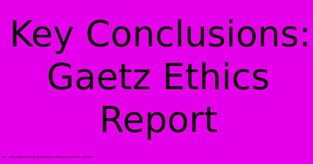 Key Conclusions: Gaetz Ethics Report