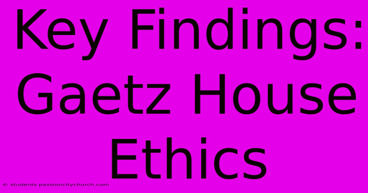 Key Findings: Gaetz House Ethics