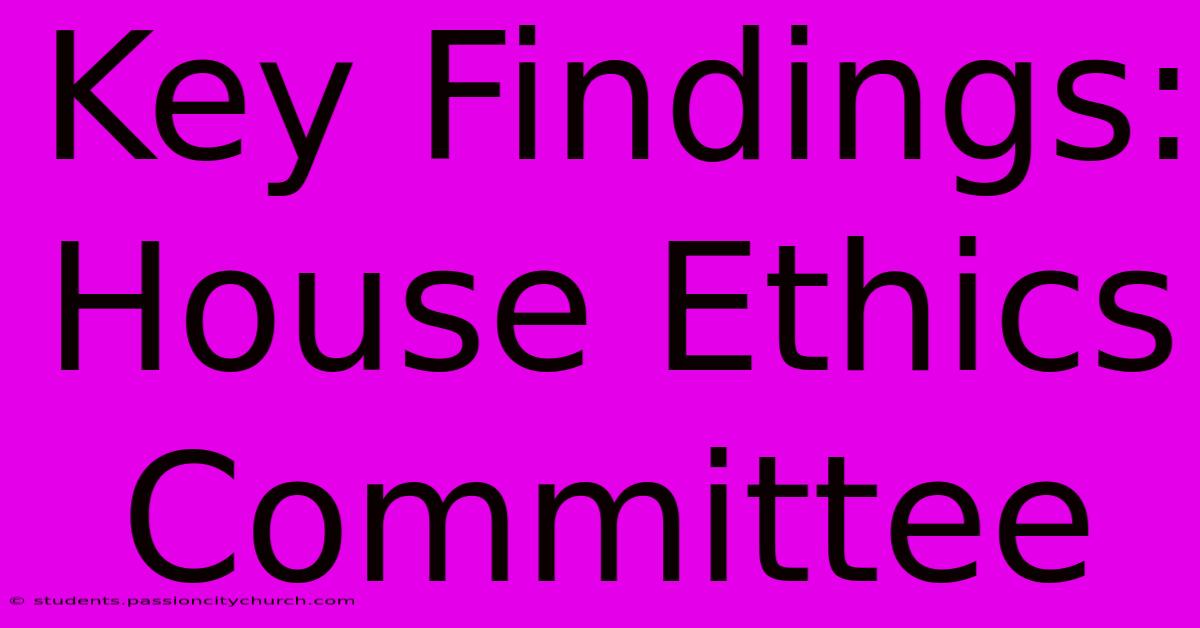 Key Findings: House Ethics Committee