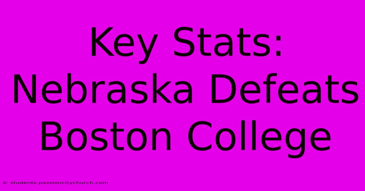 Key Stats: Nebraska Defeats Boston College