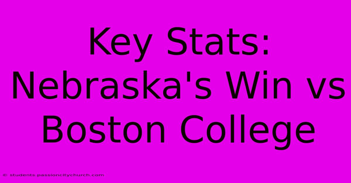 Key Stats: Nebraska's Win Vs Boston College