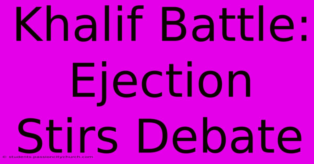 Khalif Battle: Ejection Stirs Debate