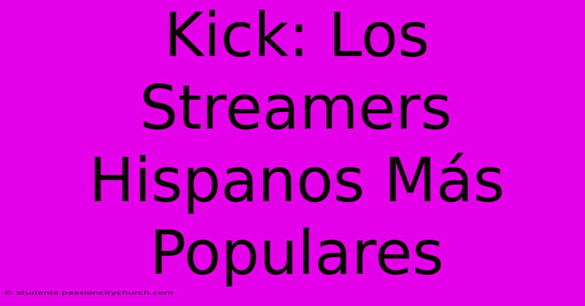 Kick: Los Streamers Hispanos Más Populares