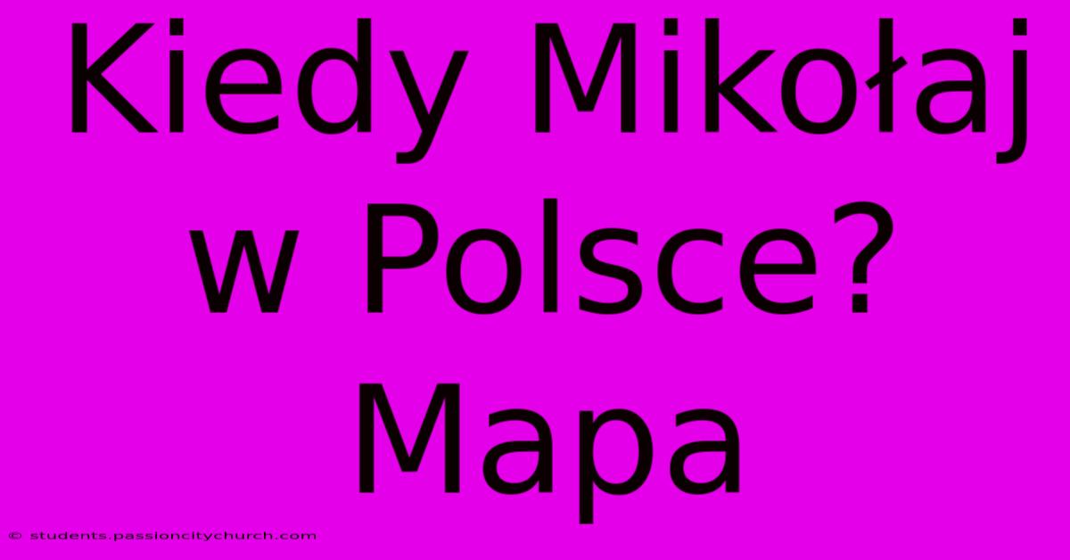 Kiedy Mikołaj W Polsce? Mapa