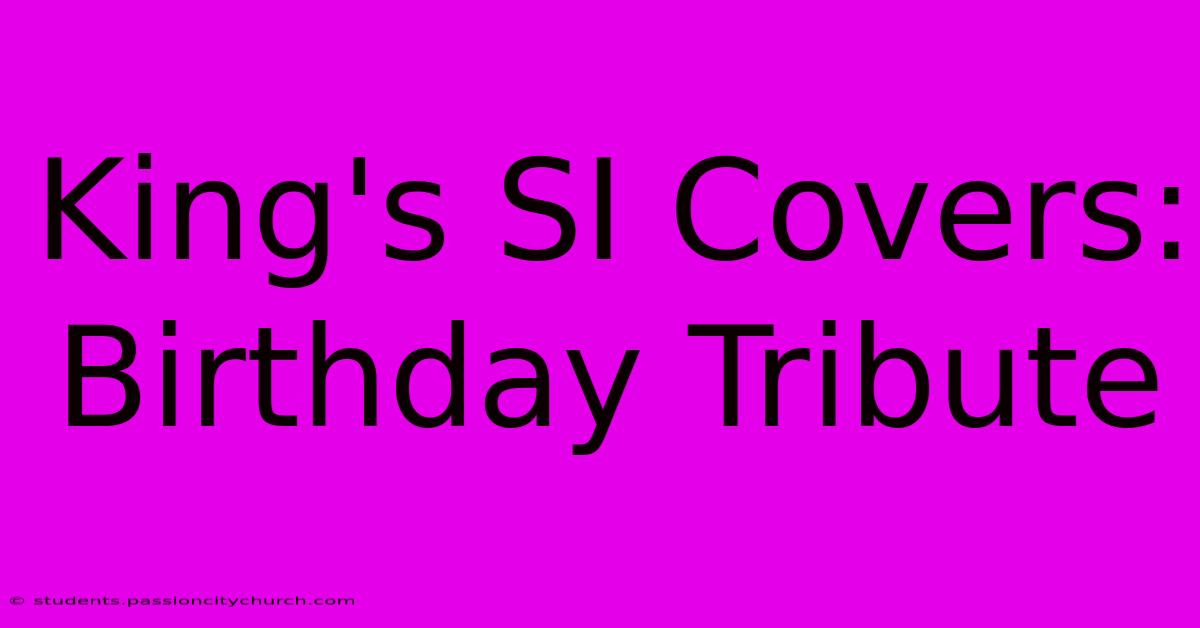 King's SI Covers: Birthday Tribute