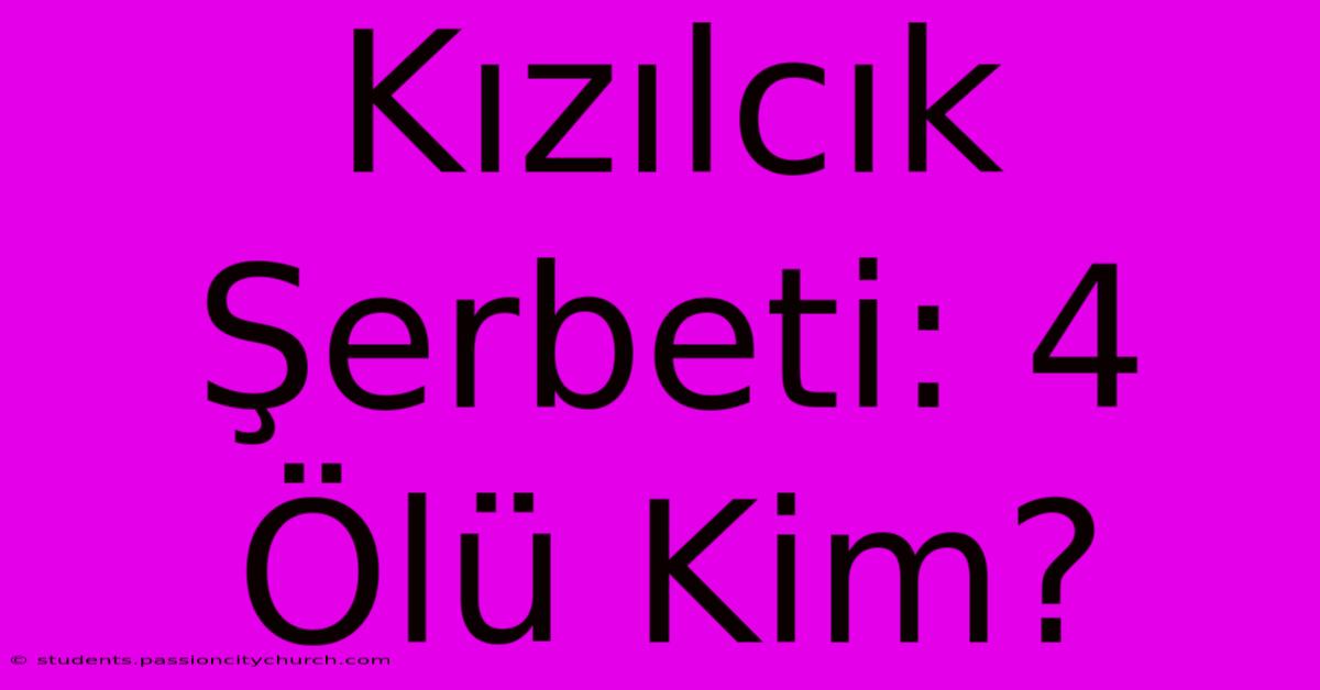 Kızılcık Şerbeti: 4 Ölü Kim?