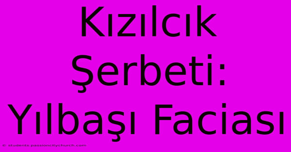 Kızılcık Şerbeti: Yılbaşı Faciası