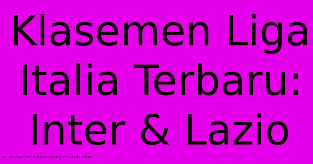 Klasemen Liga Italia Terbaru: Inter & Lazio