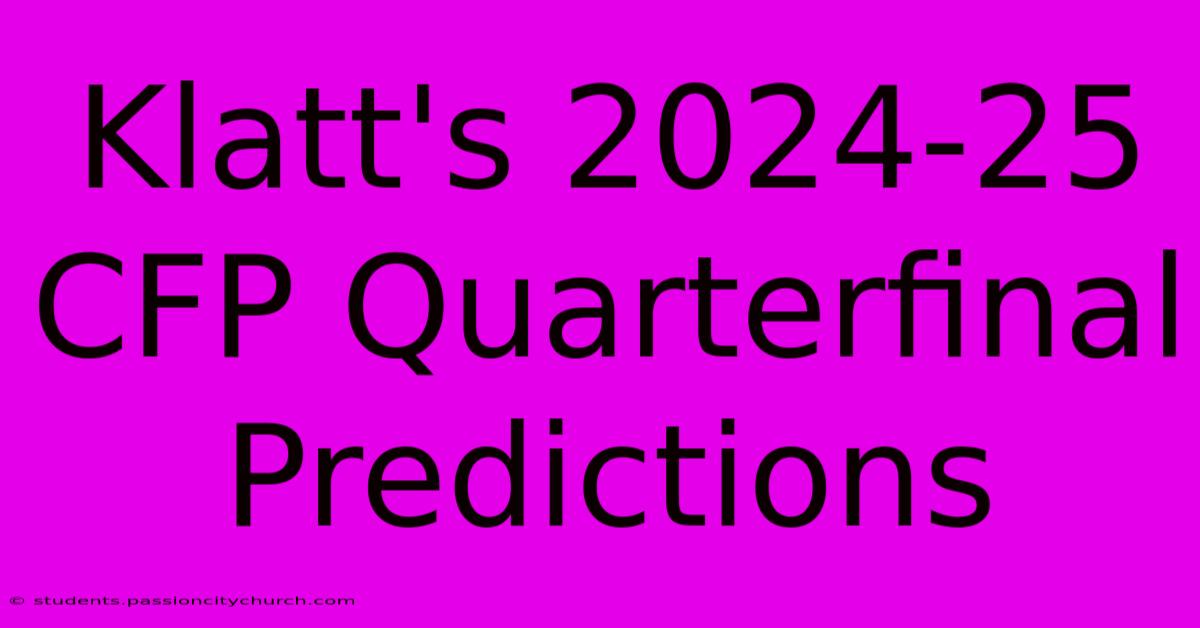 Klatt's 2024-25 CFP Quarterfinal Predictions