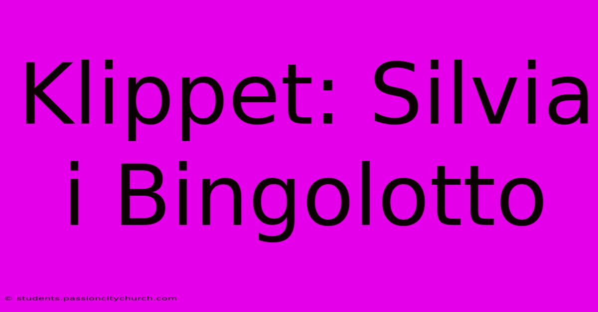 Klippet: Silvia I Bingolotto