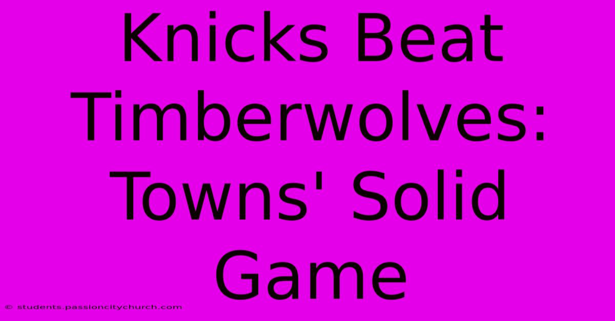 Knicks Beat Timberwolves: Towns' Solid Game