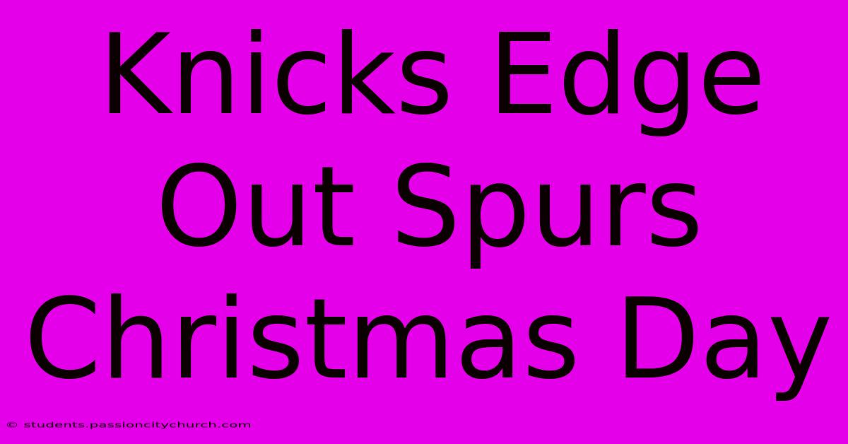 Knicks Edge Out Spurs Christmas Day