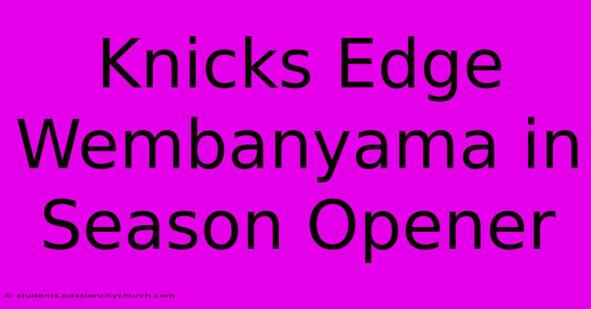 Knicks Edge Wembanyama In Season Opener