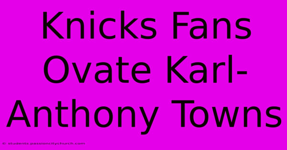 Knicks Fans Ovate Karl-Anthony Towns