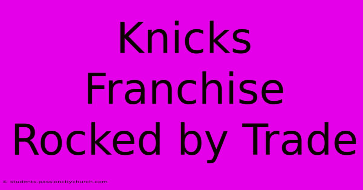 Knicks Franchise Rocked By Trade