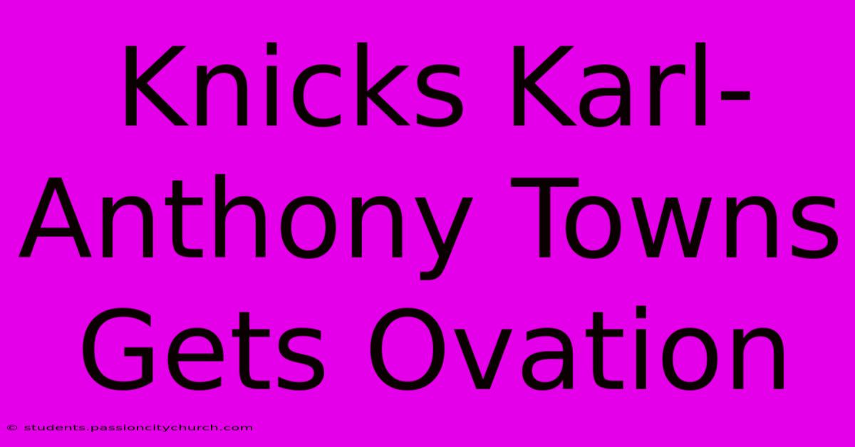 Knicks Karl-Anthony Towns Gets Ovation