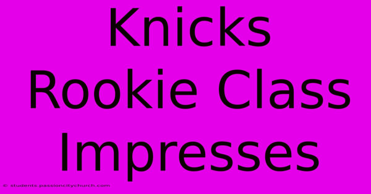 Knicks Rookie Class Impresses